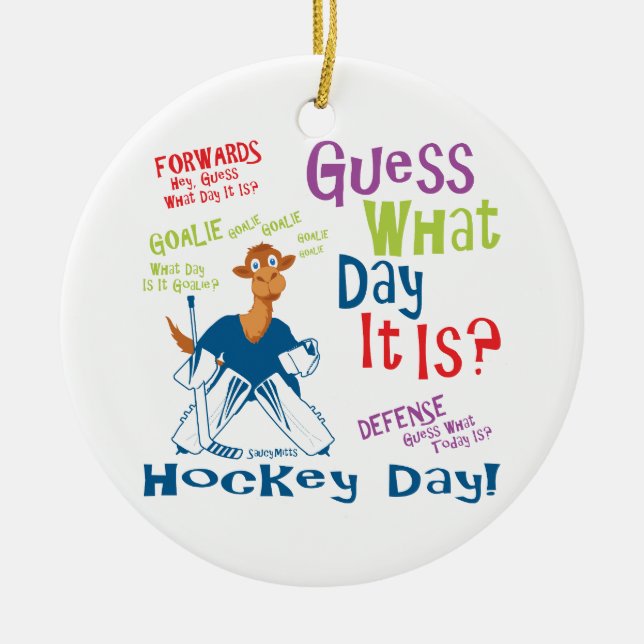 Guess What Day It is Goalie Ceramic Ornament (Front)