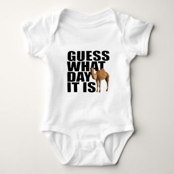 Guess What Day It Is Hump Day Camel Baby Bodysuit by LaughingShirts at Zazzle