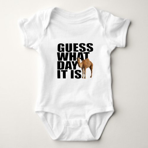 Guess What Day It Is Hump Day Camel Baby Bodysuit