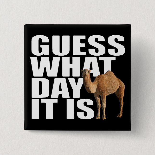 Guess What Day It Is Hump Day Camel Button (Front)