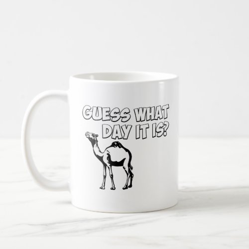 Guess What Day it Is Hump Day Camel  Coffee Mug