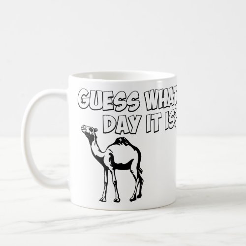 Guess What Day it Is Hump Day Camel Coffee Mug