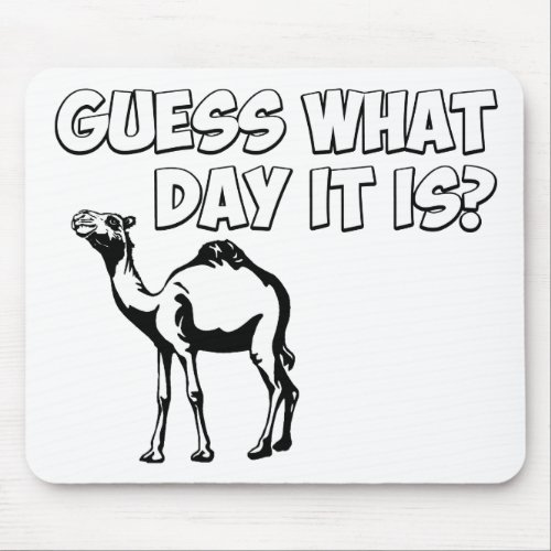 Guess What Day it Is Hump Day Camel Mouse Pad