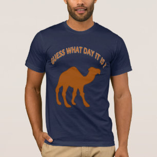 Guess What Day It is - Hump Day Camel - Shirt