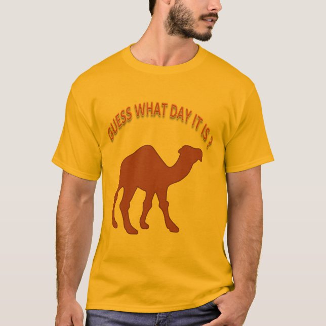 Guess What Day It is ? Hump Day Camel - Shirt (Front)