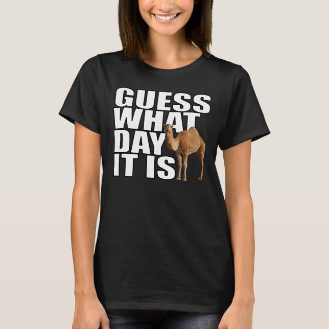 Guess What Day It Is Hump Day Camel T-shirt (Front)