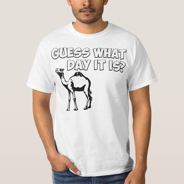 Guess What Day it Is? Hump Day Camel T-Shirt (Front)