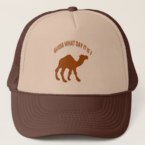 Guess What Day It Is Hump Day camel Trucker Hat