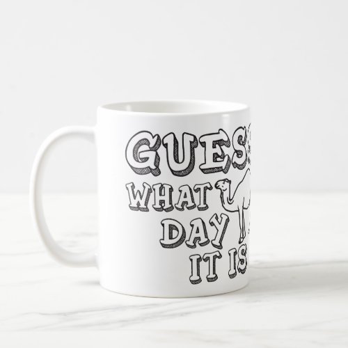 Guess What Day It Is Hump Day _ Funny Camel Coffee Mug