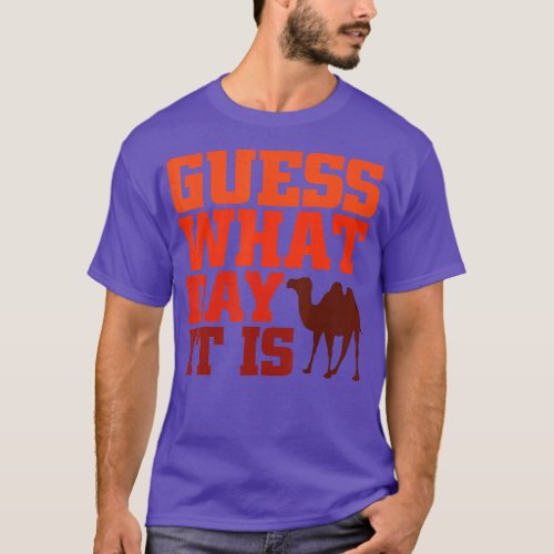 Guess What Day it is Hump Day Shirts 
