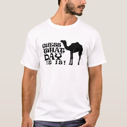 Guess What Day It Is _ Hump Day Tshirt