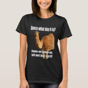 Guess What Day It Is Hump Day Wednesday Annoying T-Shirt