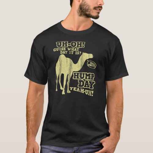 Guess what day it is  Hump day Yeah_uh T_Shirt