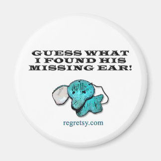 Guess What I Found His Missing Ear! Magnet