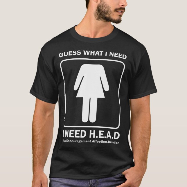 Guess What I Need Head Hugs Encouragement Affectio T-Shirt (Front)
