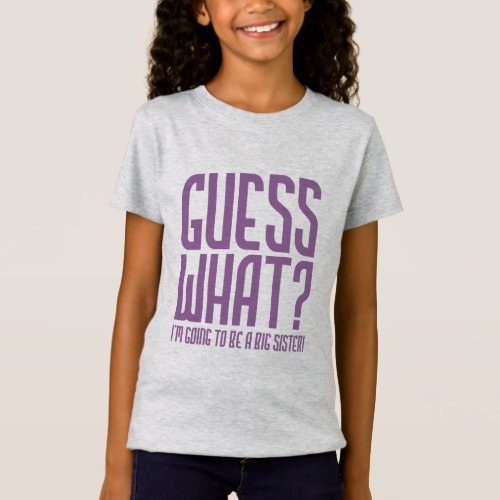GUESS WHAT Im going to be A Big Sister T_Shirt