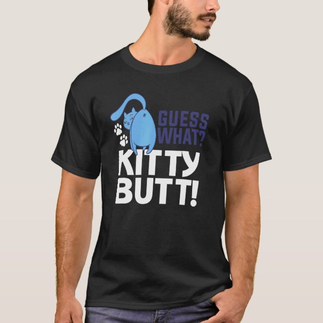 Guess What Kitty Butt For A Cat T-Shirt (Front)