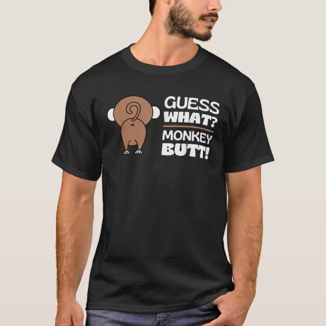Guess What Monkey Butt Funny Monkey s Butts Monkey T-Shirt (Front)