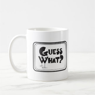 Guess What? Mug