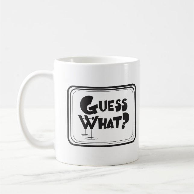 Guess What? Mug (Left)