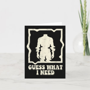 Guess What Need Funny Quote Sarcastic Headless Man Card