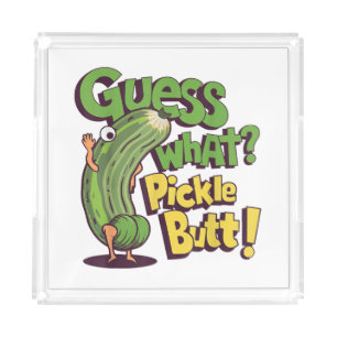 Guess What_ Pickle Butt! Funny Cucumber Acrylic Tray