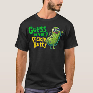 Guess What Pickle Butt Funny Cucumber Meme Pickle T-Shirt
