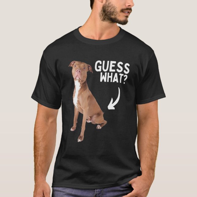Guess What Pitbull Butt! Funny Pittie Owner Lover  T-Shirt (Front)