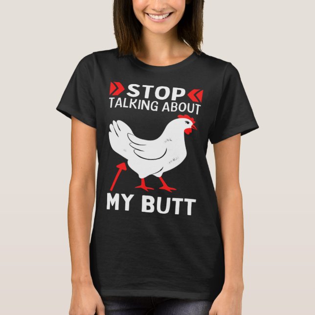 Guess What Stop Talking About My Chicken Butt Chic T-Shirt (Front)