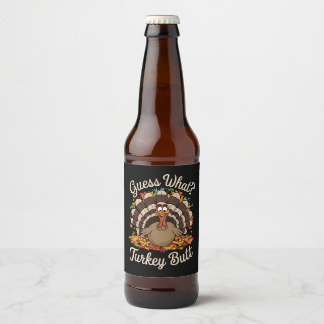 Guess What Turkey Butt Funny Thanksgiving  Beer Bottle Label (Front)