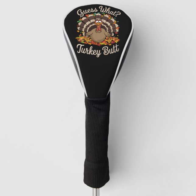 Guess What Turkey Butt Funny Thanksgiving  Golf Head Cover (Front)