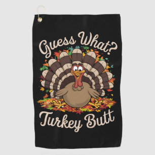 Guess What Turkey Butt Funny Thanksgiving Golf Towel