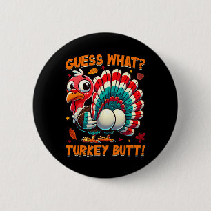 Guess What Turkey Butt Funny Thanksgiving Men Wome Button