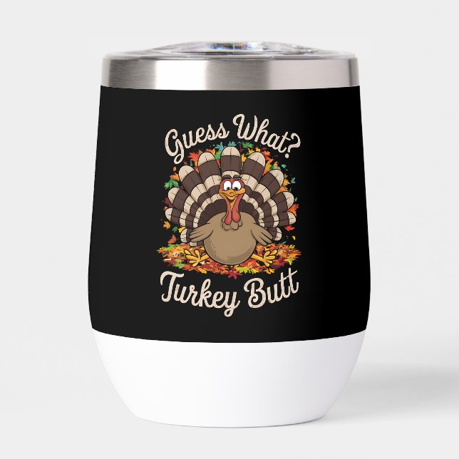Guess What Turkey Butt Funny Thanksgiving  Thermal Wine Tumbler (Front)