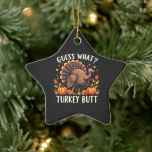 Guess What? Turkey Butt Thanksgiving Funny  Ceramic Ornament