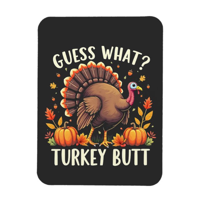 Guess What? Turkey Butt Thanksgiving Funny  Magnet (Vertical)