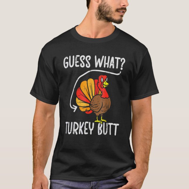 Guess What Turkey Butt  Thanksgiving Men Women T-Shirt (Front)