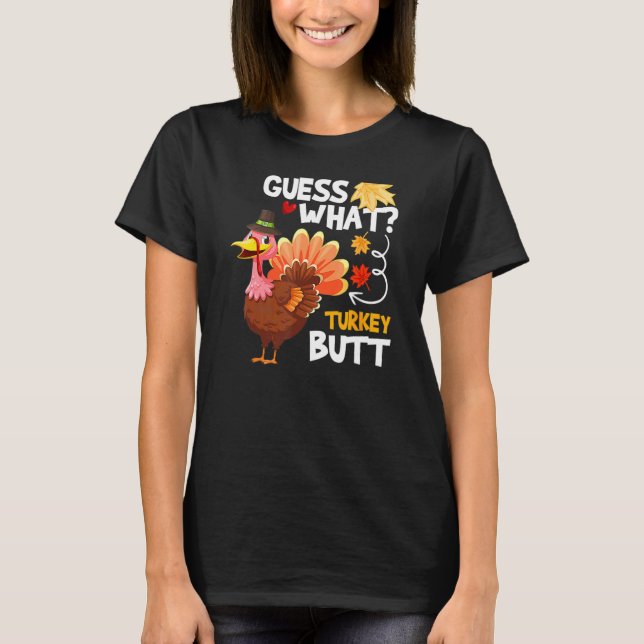 Guess What Turkey Thanksgiving Fall Autumn Holiday T-Shirt (Front)