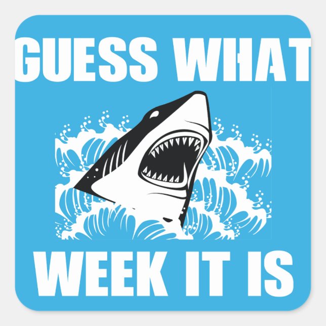 Guess What Week It Is Funny Shark Square Sticker (Front)