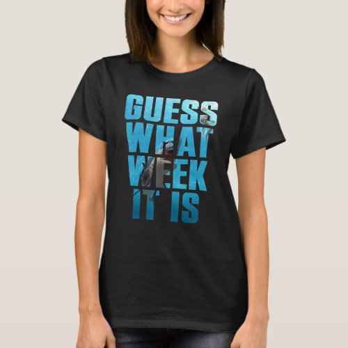 Guess What Week It Is  Shark Sarcastic Party Beach T_Shirt