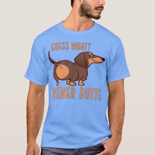 Guess What Wiener Butt Doie Dachshund Dog Lover We T_Shirt