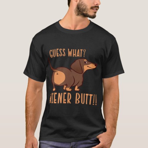 Guess What Wiener Butt Doxie Dachshund Dog Lover W T_Shirt