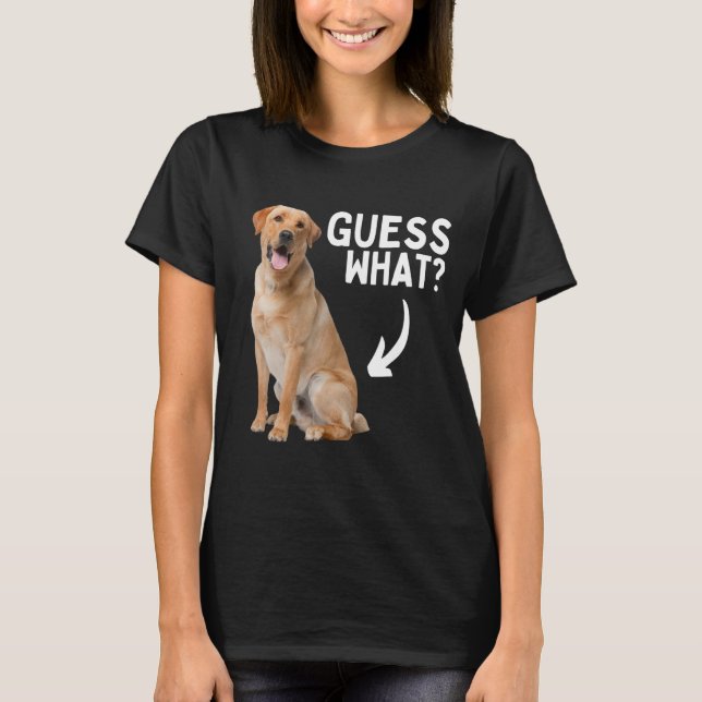 Guess What Yellow Lab Butt! Funny Labrador Retriev T-Shirt (Front)