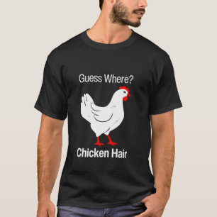 Guess Where Chicken Hair Funny Chickens Humor Joke T-Shirt