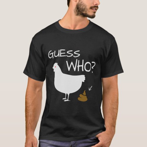 Guess Who Chicken Poo chicken T_Shirt