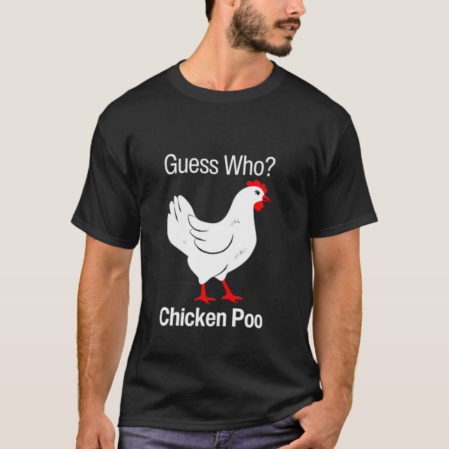 Guess Who Chicken Poo Funny Chickens Humor Jokes P T-Shirt (Front)