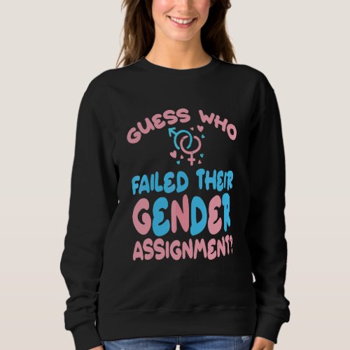 Guess Who Failed Their Gender Assignment Transgend Sweatshirt