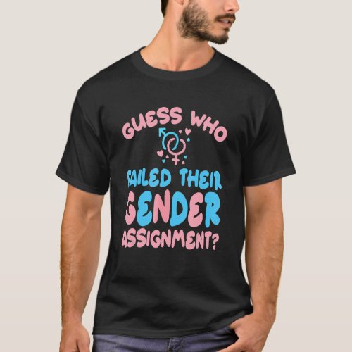 Guess Who Failed Their Gender Assignment Transgend T_Shirt