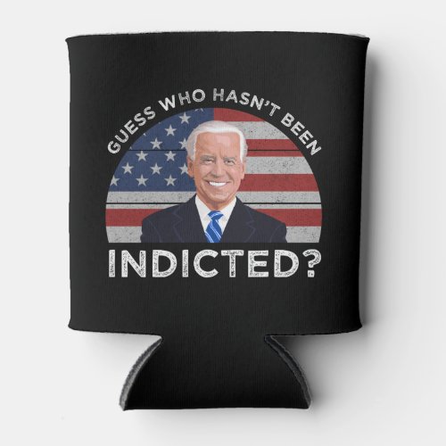 Guess Who Hasnt Been Indicted Can Cooler