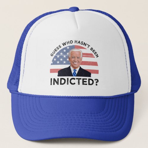 Guess Who Hasnt Been Indicted Trucker Hat